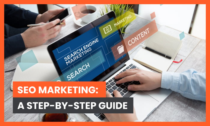 SEO Marketing: A Step-By-Step Guide for 2021