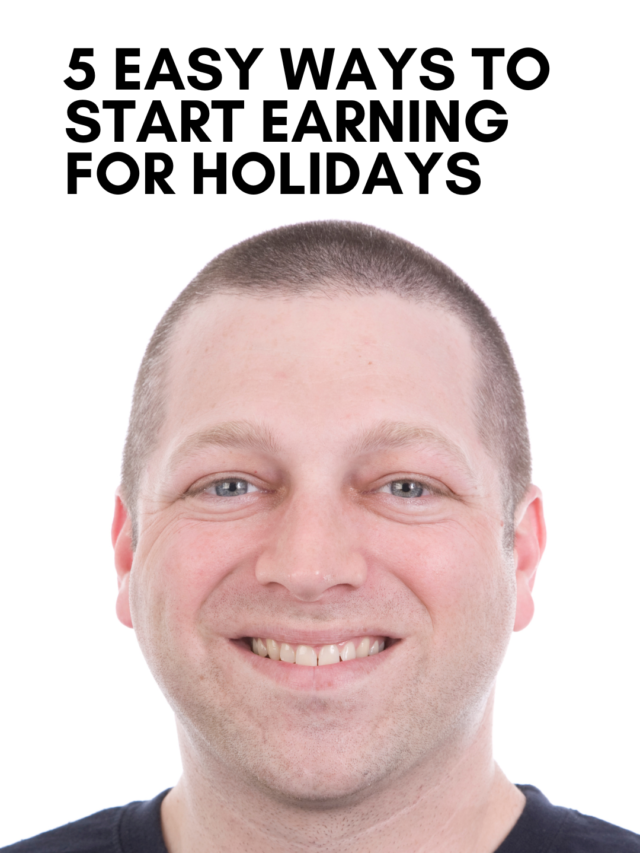 5 easy ways to start earning for holidays